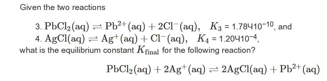 Solved Given the two reactions 3. PbCl2 (aq) = Pb2+ (aq) + | Chegg.com