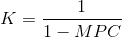 K=\frac{1}{1-MPC}