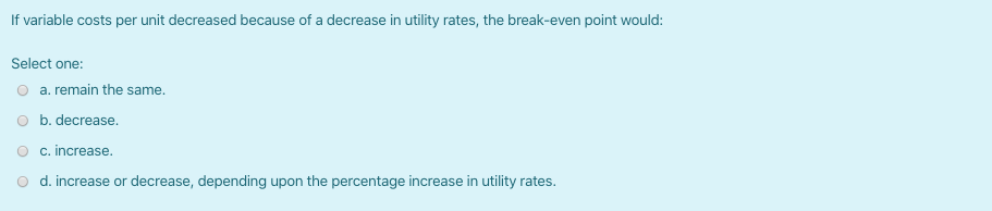 Solved If variable costs per unit decreased because of a | Chegg.com