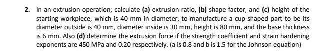 Solved In an extrusion operation; calculate (a) extrusion | Chegg.com