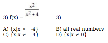 3) \( f(x)= \) 3) A) \( \{x \mid x>-4\} \) B) all real numbers C) \( \{x \mid x \neq-4\} \) D) \( \{x \mid x \neq 0\} \)