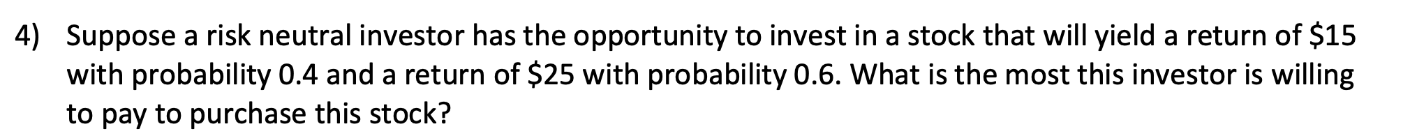 Solved 4) Suppose a risk neutral investor has the | Chegg.com