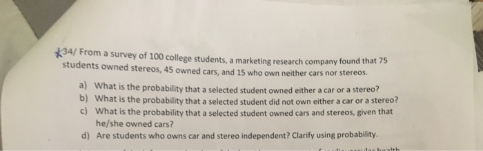 Solved 34/ From a survey of 100 college students, a | Chegg.com