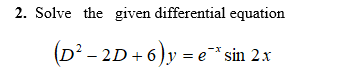 Solved 2. Solve the given differential equation (D2 -2D+6)y | Chegg.com