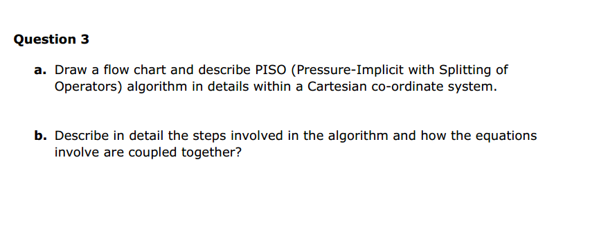 Solved Question 3 a. Draw a flow chart and describe PISO | Chegg.com