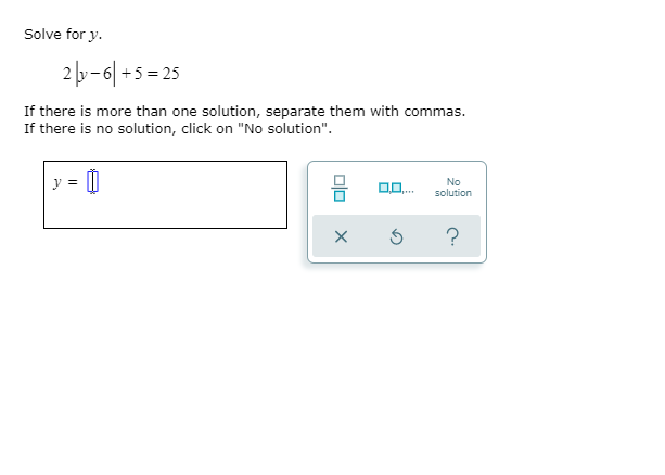 Solved Solve for y. | 2 -6 +5 = 25 If there is more than one | Chegg.com