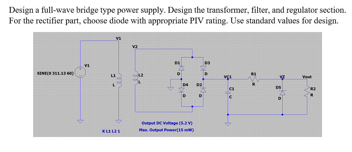 Solved Design a full-wave bridge type power supply. Design | Chegg.com