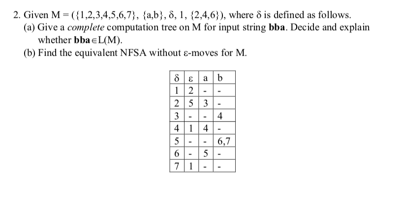 Solved 2. Given M=({1,2,3,4,5,6,7}, {a,b}, 8, 1, {2,4,6}), | Chegg.com