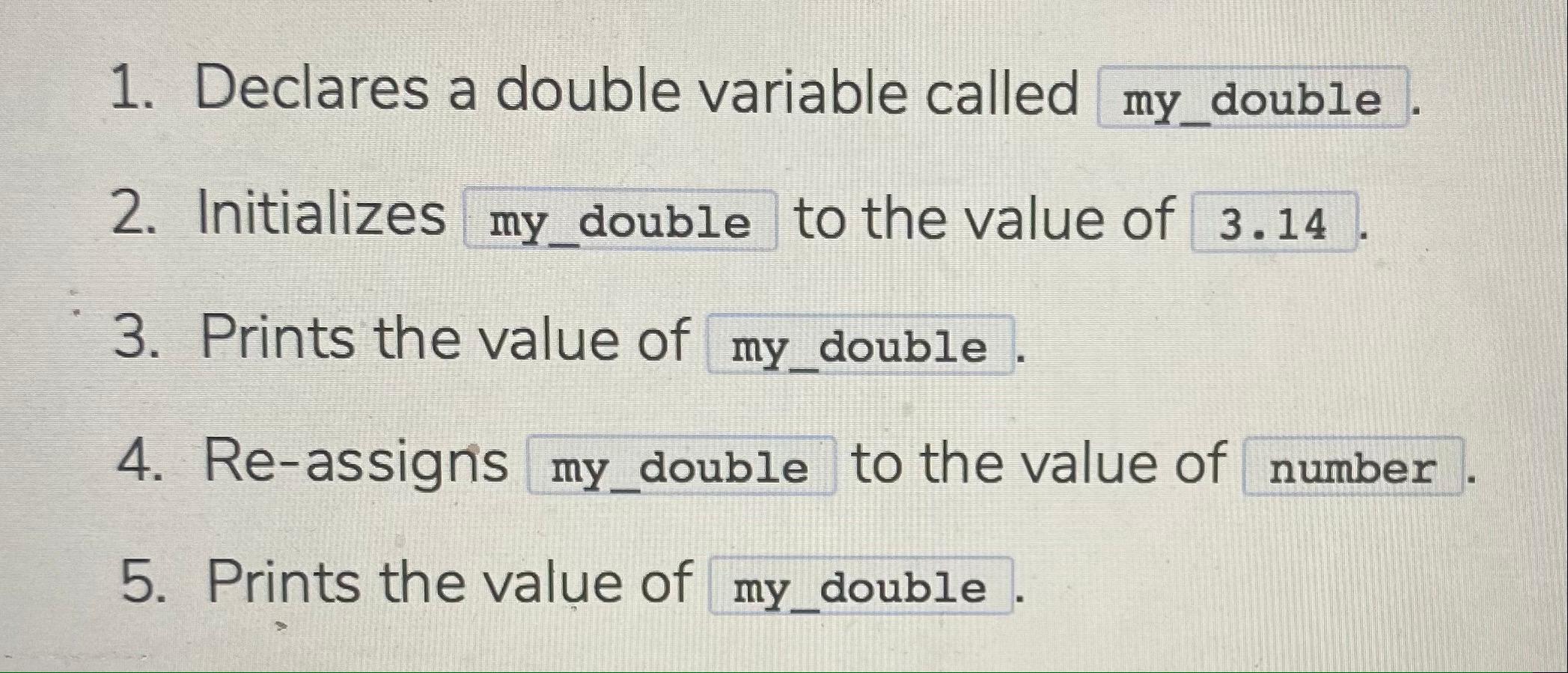 Solved 1. Declares a double variable called my_double 2. | Chegg.com