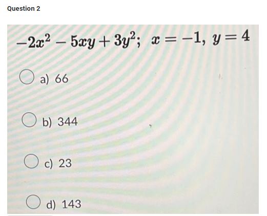 \[ -2 x^{2}-5 x y+3 y^{2} ; x=-1, y=4 \] a) 66 b) 344 c) 23 d) 143