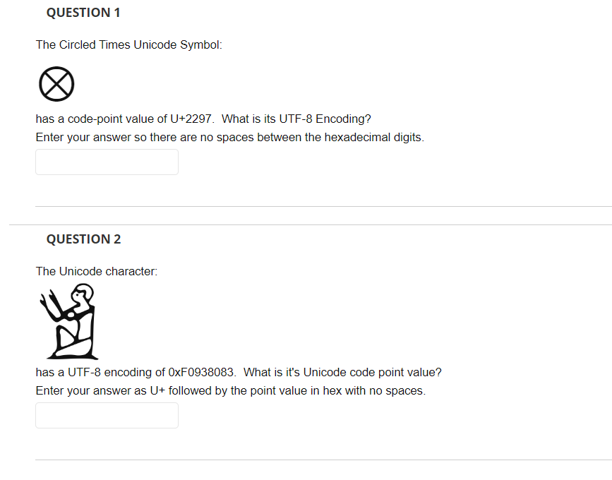 The Circled Times Unicode Symbol:
has a code-point value of \( \mathrm{U}+2297 \). What is its UTF-8 Encoding?
Enter your ans