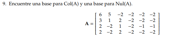 9. Encuentre una base para \( \mathrm{Col}(\mathrm{A}) \) y una base para \( \mathrm{Nul}(\mathrm{A}) \). \[ \mathbf{A}=\left