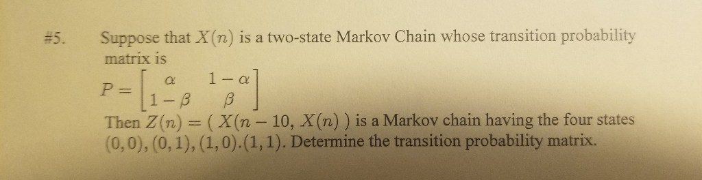 5 Suppose That X N Is A Two State Markov Chain Chegg Com