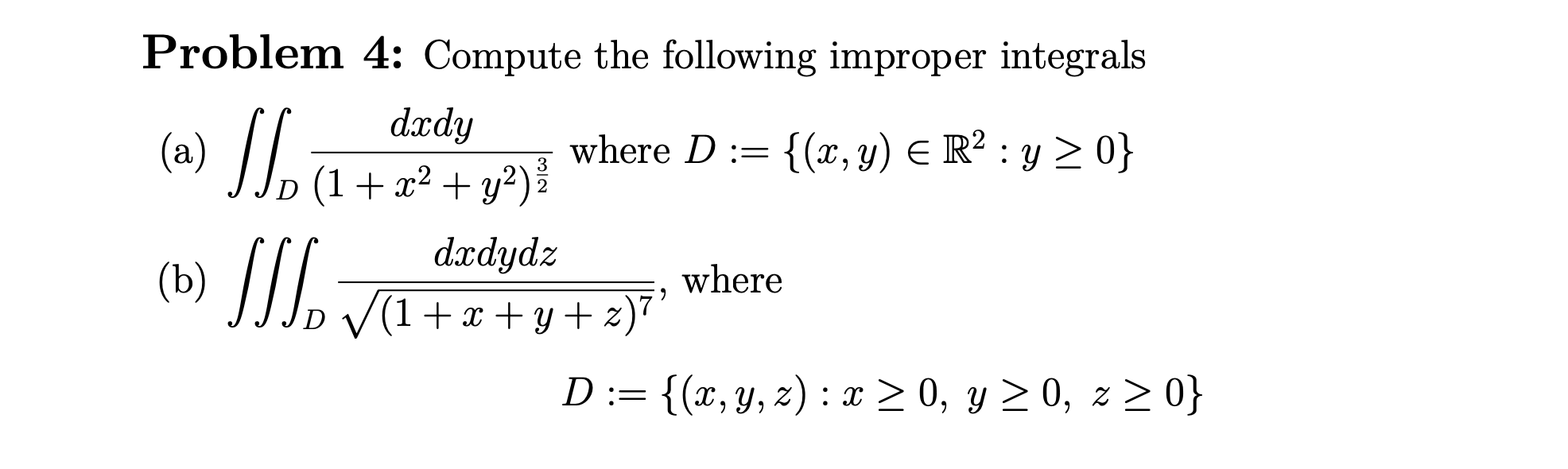 Problem 4: Compute the following improper integrals (a) \( \iint_{D} \frac{d x d y}{\left(1+x^{2}+y^{2}\right)^{\frac{3}{2}}}