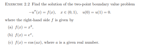 ExERCISE \( 2.2 \) Find the solution of the two-point boundary value problem
\[
-u^{\prime \prime}(x)=f(x), \quad x \in(0,1),