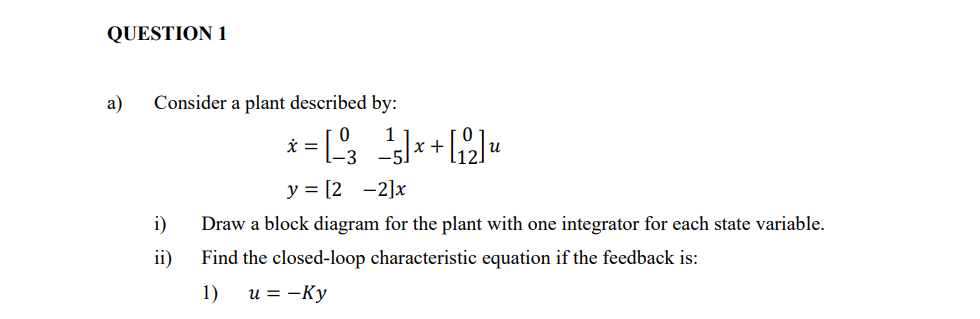 Solved QUESTION 1 a) Consider a plant described by: น i) i= | Chegg.com
