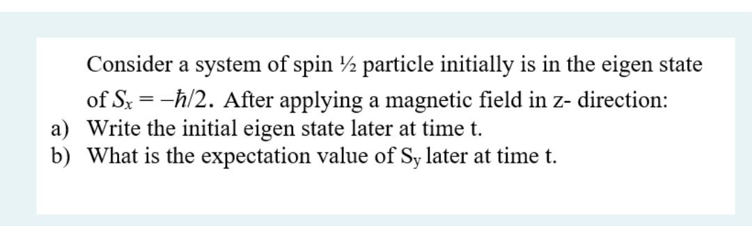 Solved Consider a system of spin 12 particle initially is in | Chegg.com
