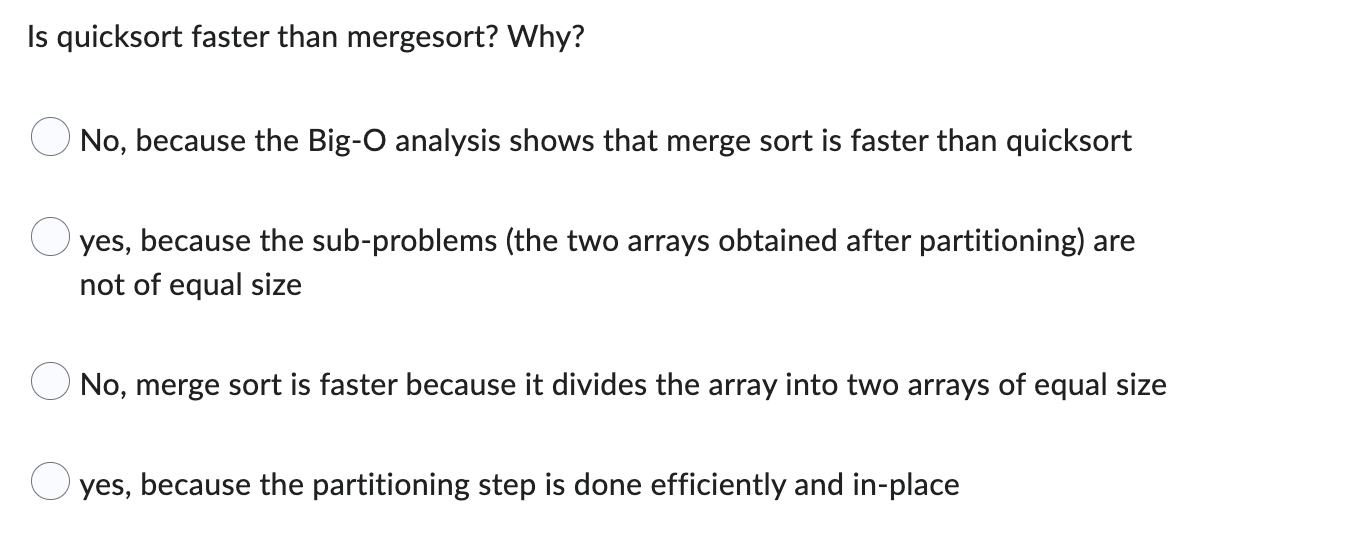 Solved Is quicksort faster than mergesort? Why? No, because | Chegg.com
