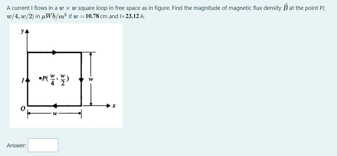 Solved A current I flows in a w x w square loop in free | Chegg.com