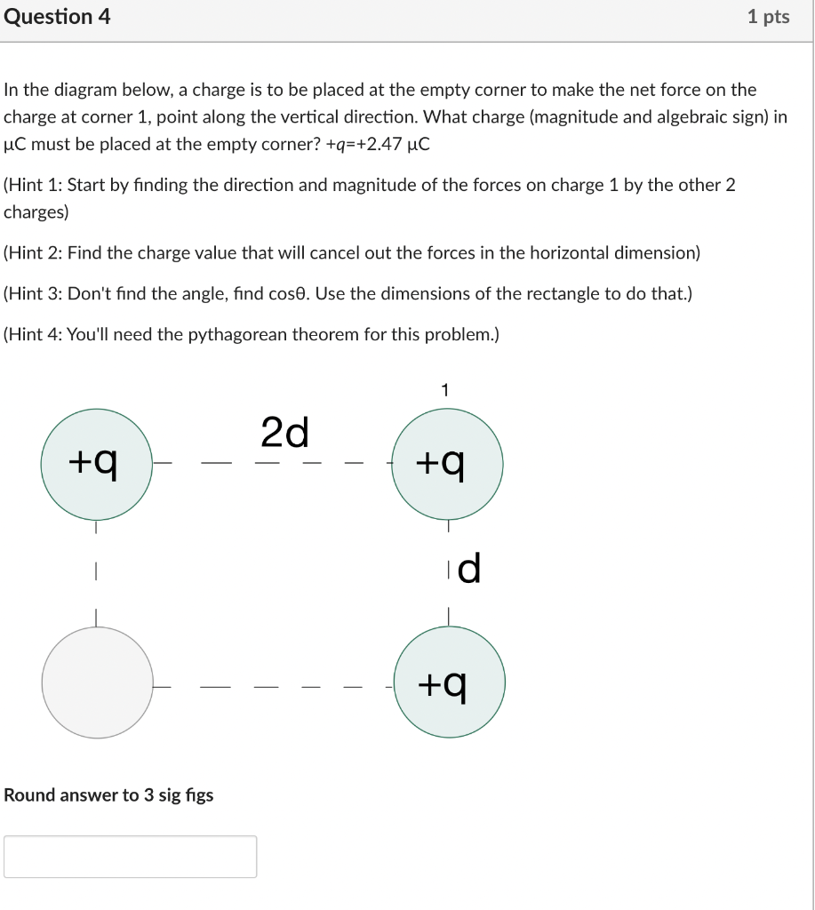 In the diagram below, a charge is to be placed at the empty corner to make the net force on the charge at corner 1, point alo