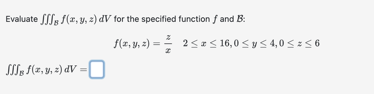 Evaluate \( \iiint_{\mathcal{B}} f(x, y, z) d V \) for the specified function \( f \) and \( \mathcal{B} \) : \[ f(x, y, z)=\