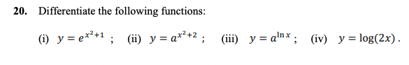 20. Differentiate the following functions: (i) \( y=e^{x^{2}+1} \); (ii) \( y=a^{x^{2}+2} \); (iii) \( y=a^{\ln x} \); (iv) \