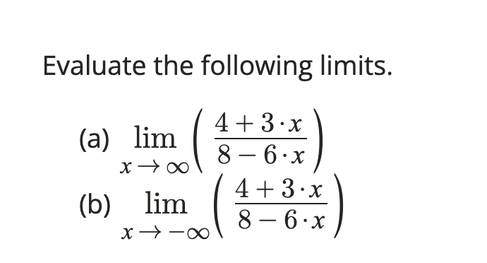 Solved Evaluate the following limits. (a) limx→∞(8−6⋅x4+3⋅x) | Chegg.com