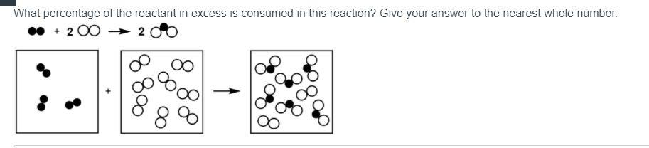 Solved What percentage of the reactant in excess is consumed | Chegg.com