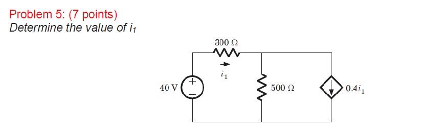 Solved Problem 5 : (7 Points) Determine The Value Of I1 | Chegg.com