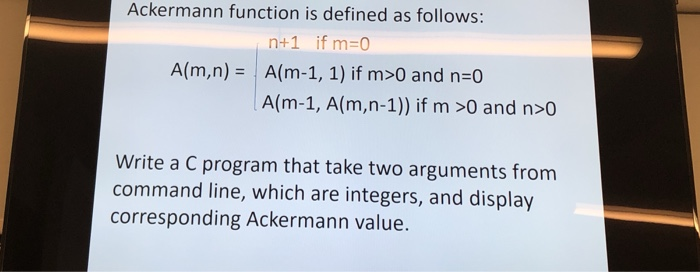 Solved Ackermann Function Is Defined As Follows: N+1 If M-0 | Chegg.com