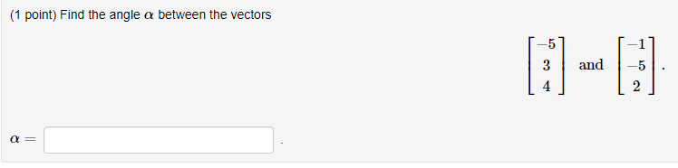 Solved (1 point) Find the angle a between the vectors :- 3 | Chegg.com