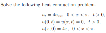 Solved Solve the following heat conduction problem. u_t = | Chegg.com