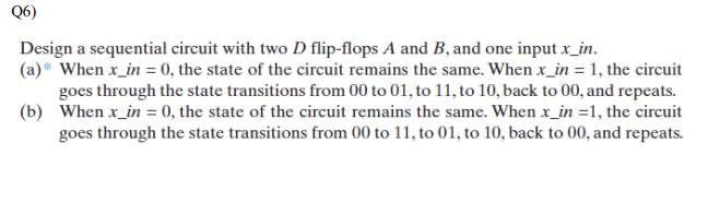 Solved (6) Design a sequential circuit with two D flip-flops | Chegg.com