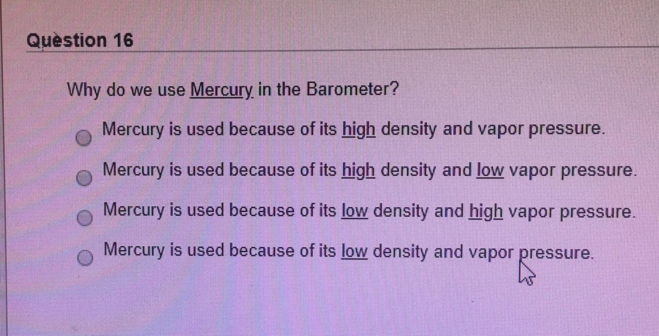 Solved Question 16 Why do we use Mercury in the Barometer?