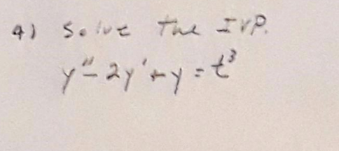 So lue the IrP. \[ y^{\prime \prime}-2 y^{\prime}+y=t^{3} \]