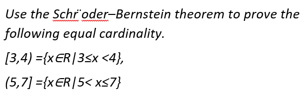 Solved Use The Schroder-Bernstein Theorem To Prove The | Chegg.com