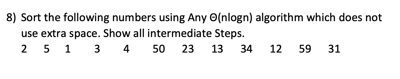 Solved 8) Sort the following numbers using Any O(nlogn) | Chegg.com