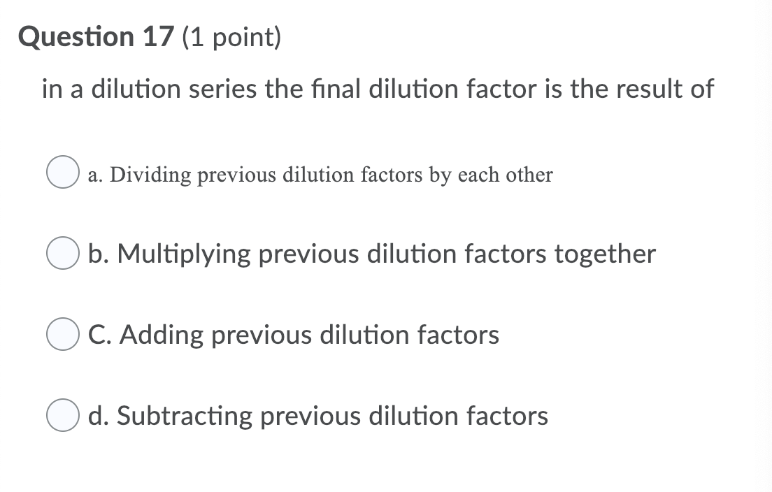 Solved Question 17 (1 point) in a dilution series the final