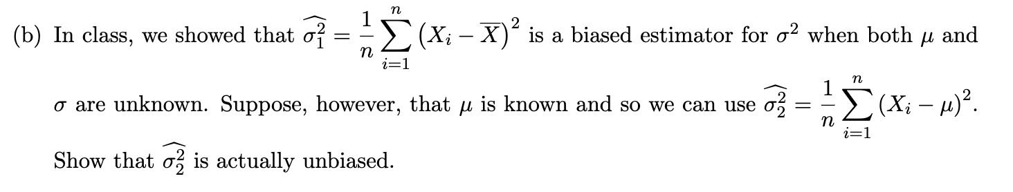 Solved (b) In class, we showed that σ12=n1∑i=1n(Xi−Xˉ)2 is a | Chegg.com