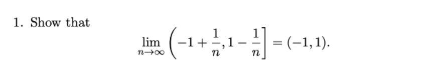 Solved 1. Show that 1 lim (-+--)-(-1,1) =1 1 ). n | Chegg.com