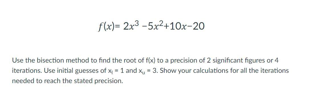 Solved Use The Bisection Method To Find The Root Of F(x) To | Chegg.com