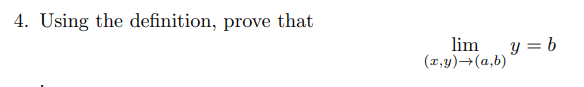 Solved 4. Using the definition, prove that lim(x,y)→(a,b)y=b | Chegg.com
