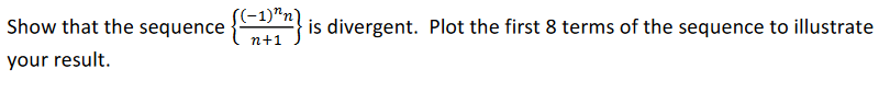 Solved Show that the sequence {n+1(−1)nn} is divergent. Plot | Chegg.com