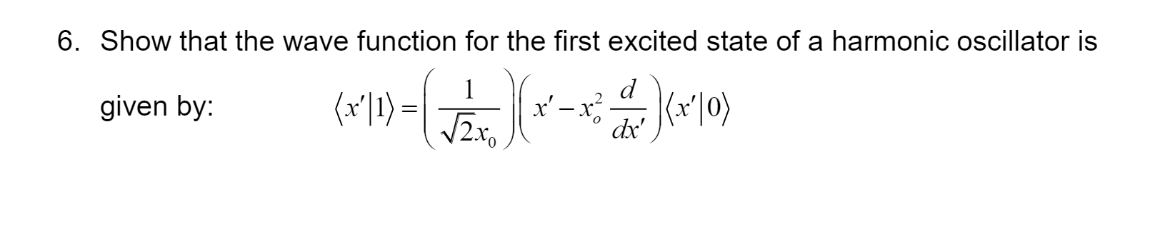 Solved 6. Show that the wave function for the first excited | Chegg.com