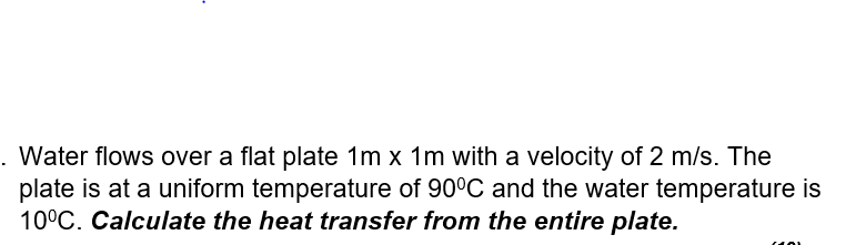 Solved Water flows over a flat plate 1m x 1m with a velocity | Chegg.com