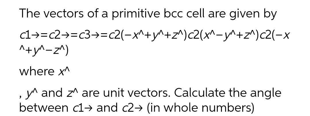 Solved The vectors of a primitive bcc cell are given by | Chegg.com