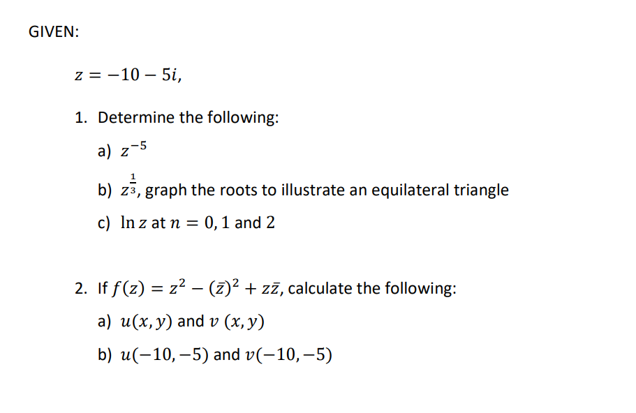 Solved GIVEN: z=−10−5i 1. Determine the following: a) Z−5 b) | Chegg.com