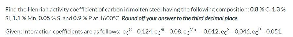 Solved Find the Henrian activity coefficient of carbon in | Chegg.com