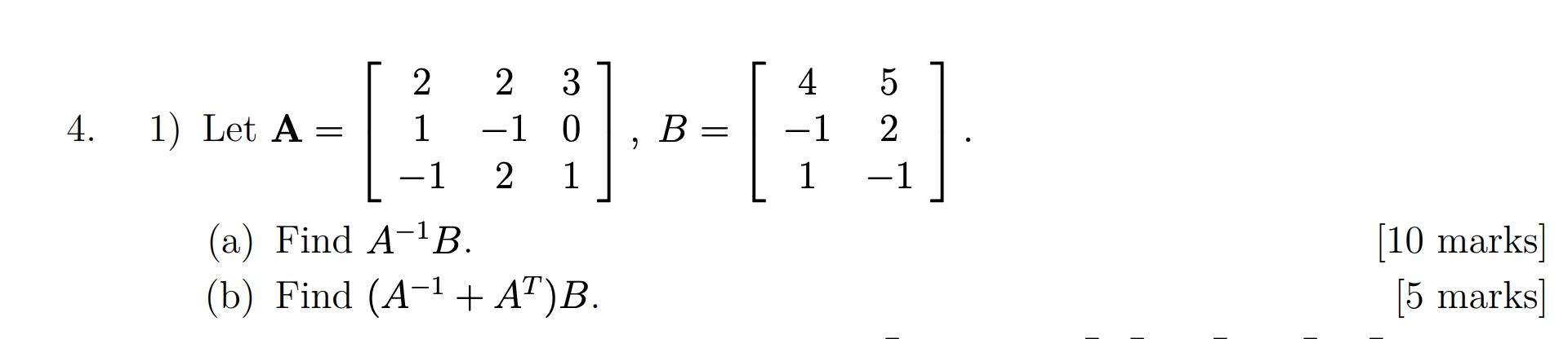 Solved 4. 2 3 -1 0 ] 1 2 1 (a) Find A-¹B. (b) Find | Chegg.com