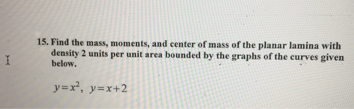 Solved 15. Find the mass, moments, and center of mass of the | Chegg.com